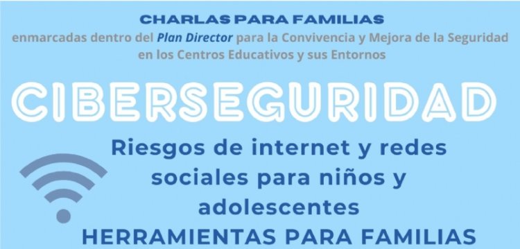 Policía Nacional y Guardia Civil impartirán la charla “CIBERSEGURIDAD. Riesgos de internet y redes sociales para niños y jóvenes. Herramientas para familias"