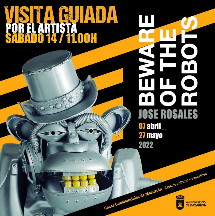 VISITA GUIADA POR EL ARTISTA JOSÉ ROSALES A SU EXPOSICIÓN "BEWARE OF THE ROBOTS"