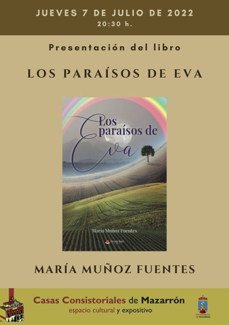 CULTURA | Jueves 7 de julio a las 20:30, Casas Consistoriales. Presentación de la novela "Los paraísos de Eva", un libro de la mazarronera María Muñoz Fuentes